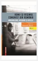 Romii şi regimul comunist din România. Marginalizare, integrare şi opoziţie Vol.II